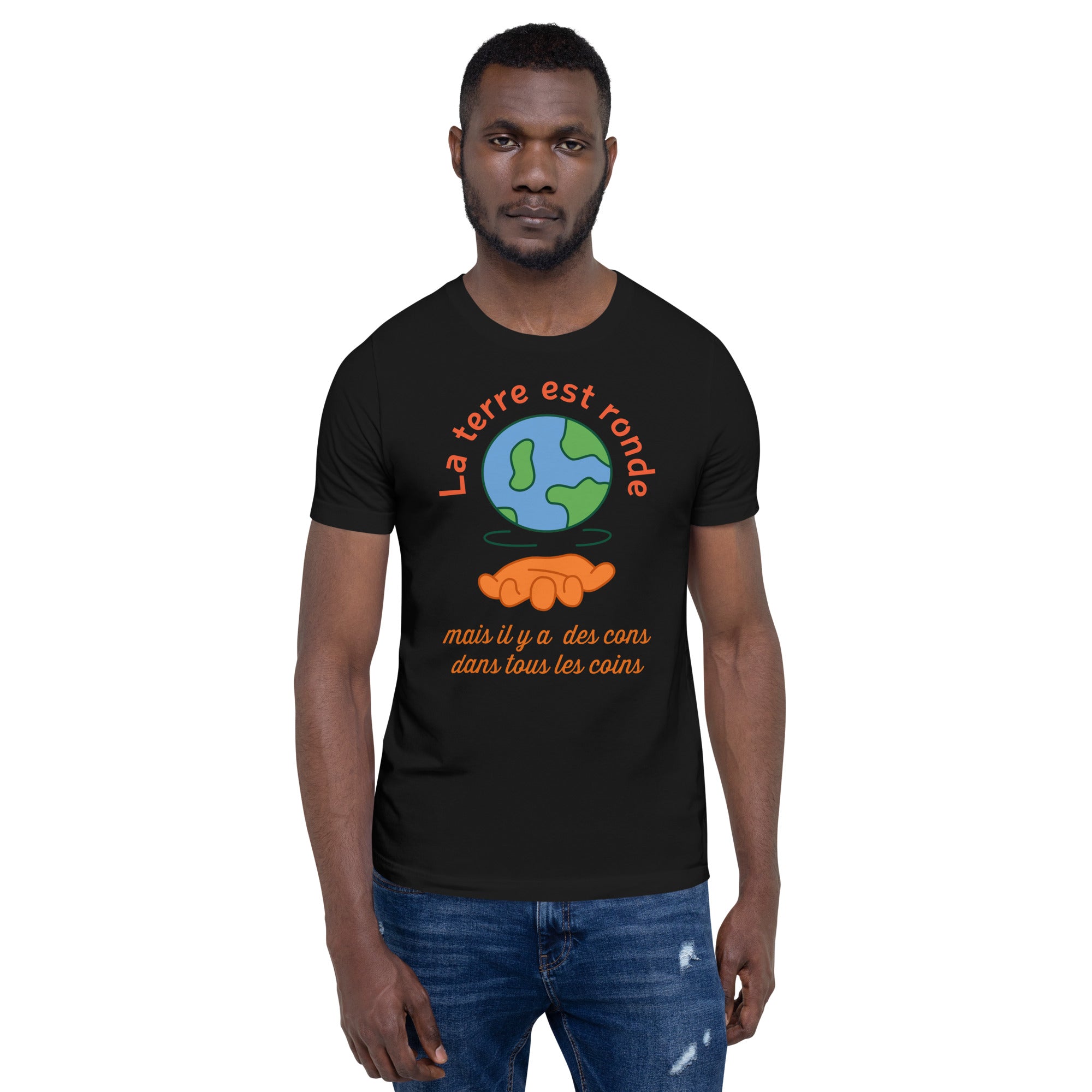 T-shirt La Terre est Ronde Mais Il y a Des Cons Dans Tous Les...