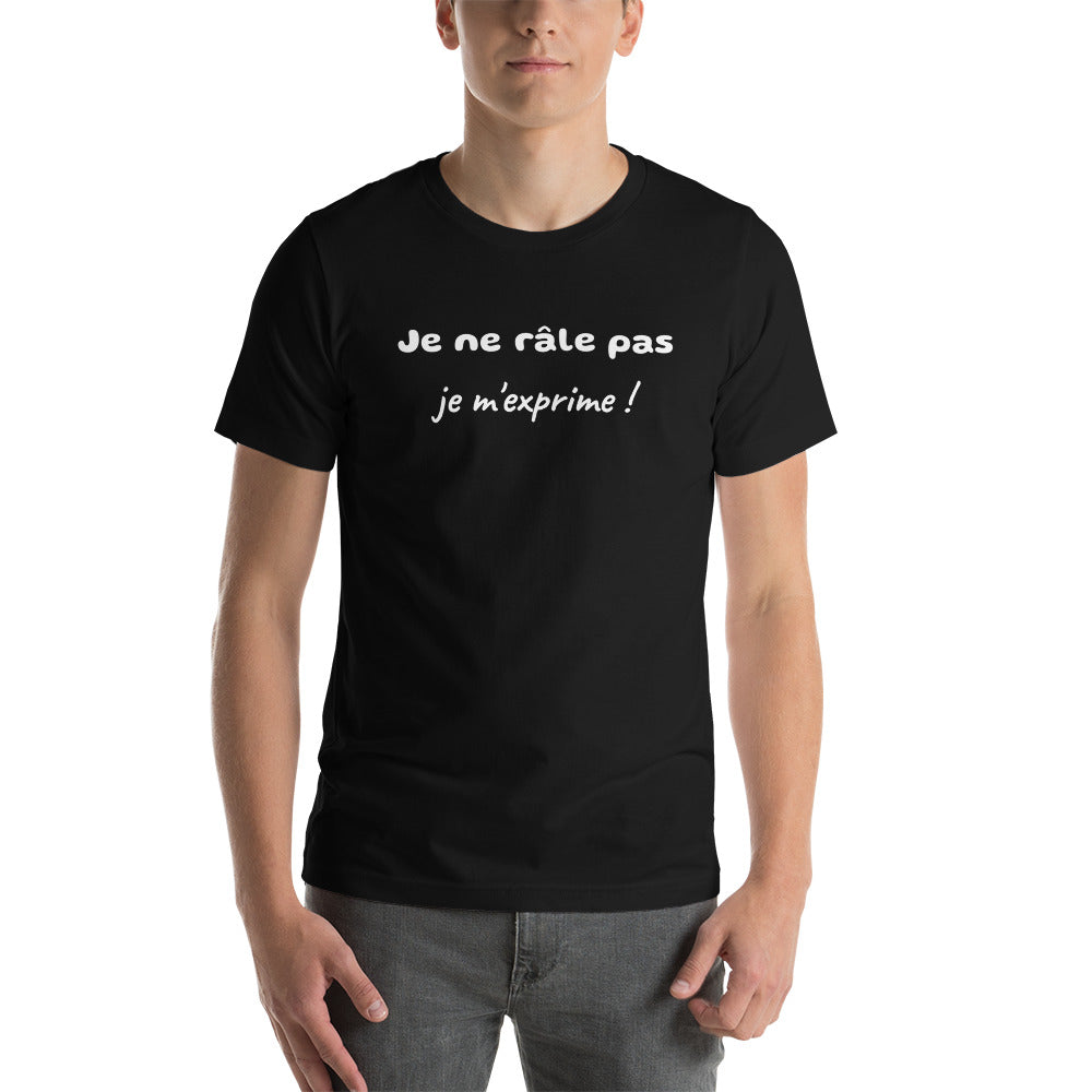 T-shirt unisexe Je ne Râle pas Je m'Exprime Lettrage clair