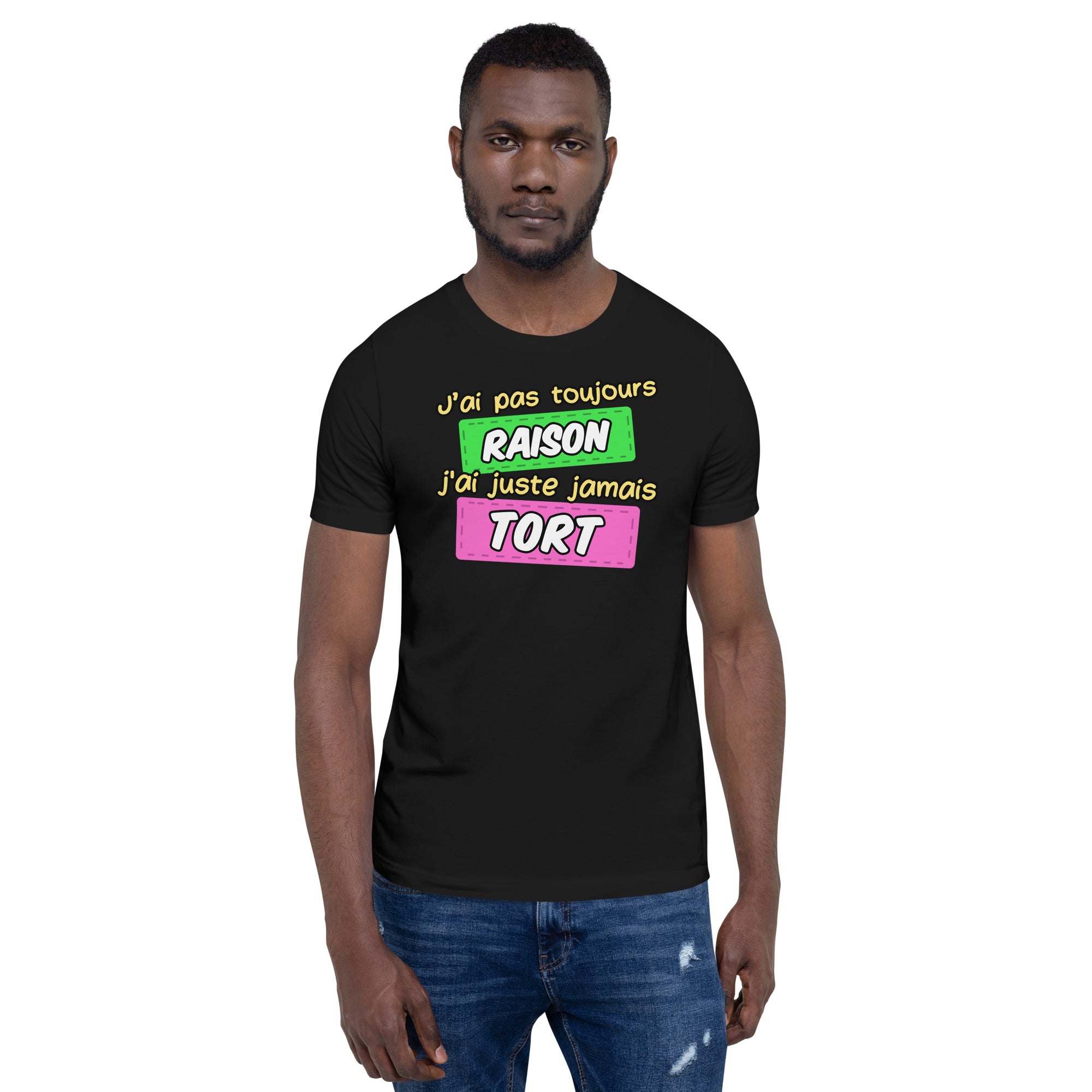 T-shirt unisexe J'ai Pas Toujours Raison