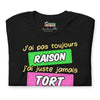 T-shirt unisexe J'ai Pas Toujours Raison