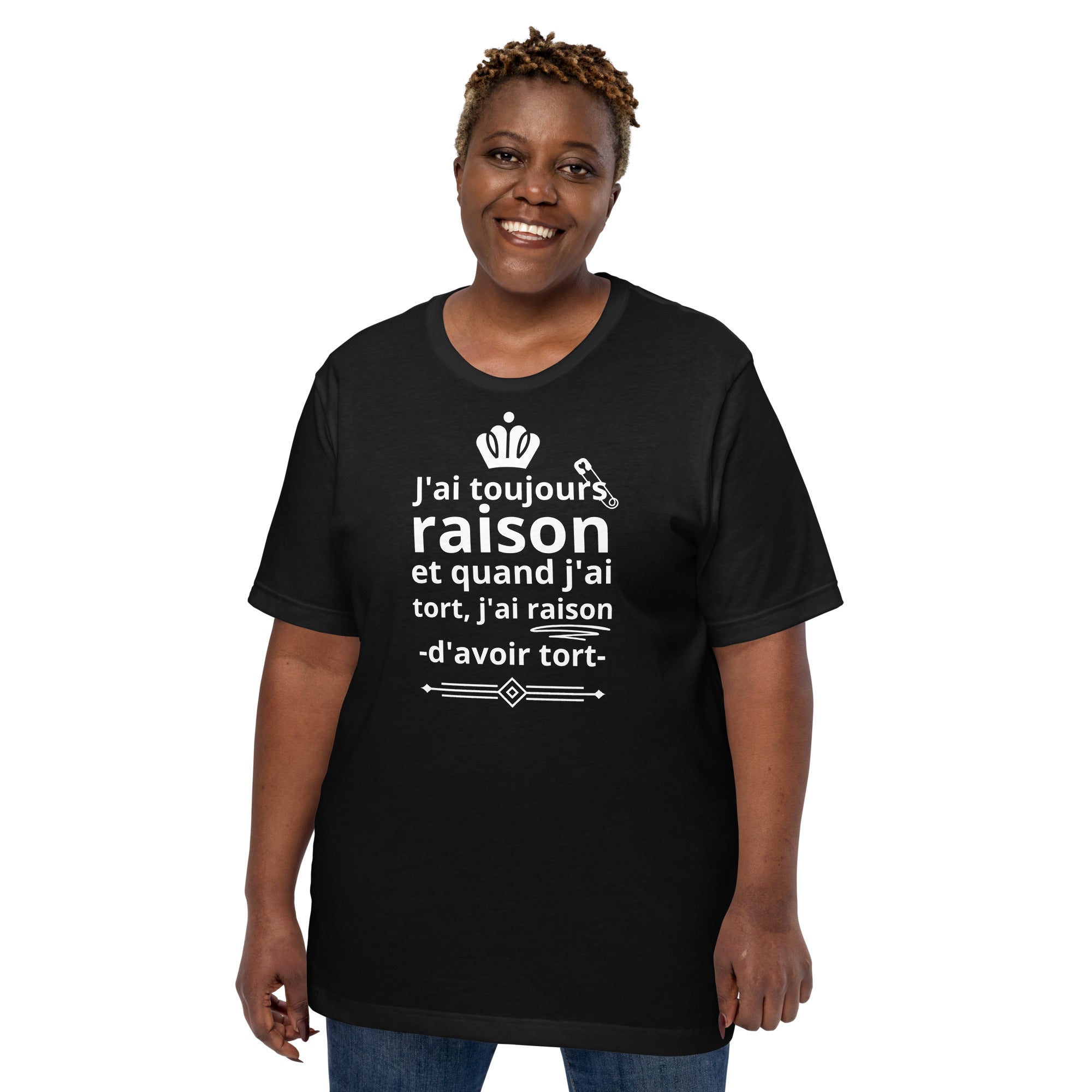 T-shirt unisexe J'ai toujours raison (Lettrage clair)