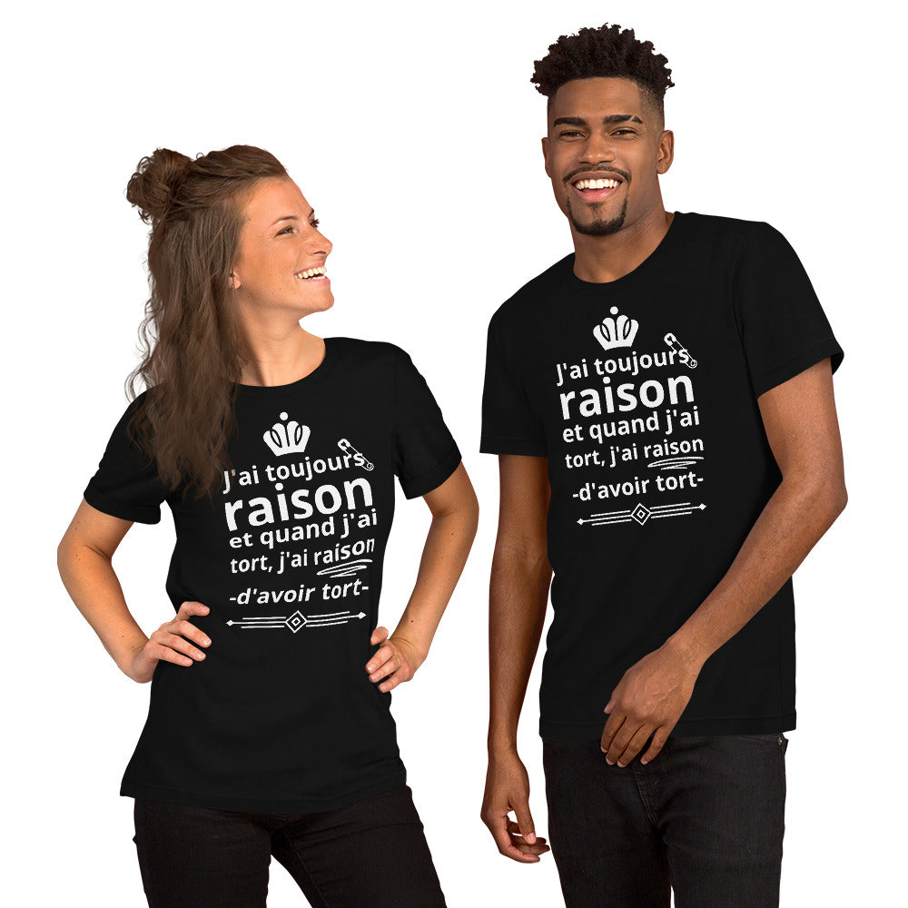 T-shirt unisexe J'ai toujours raison (Lettrage clair)