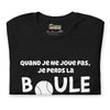 T-shirt unisexe Quand je ne joue pas (Lettrage clair)