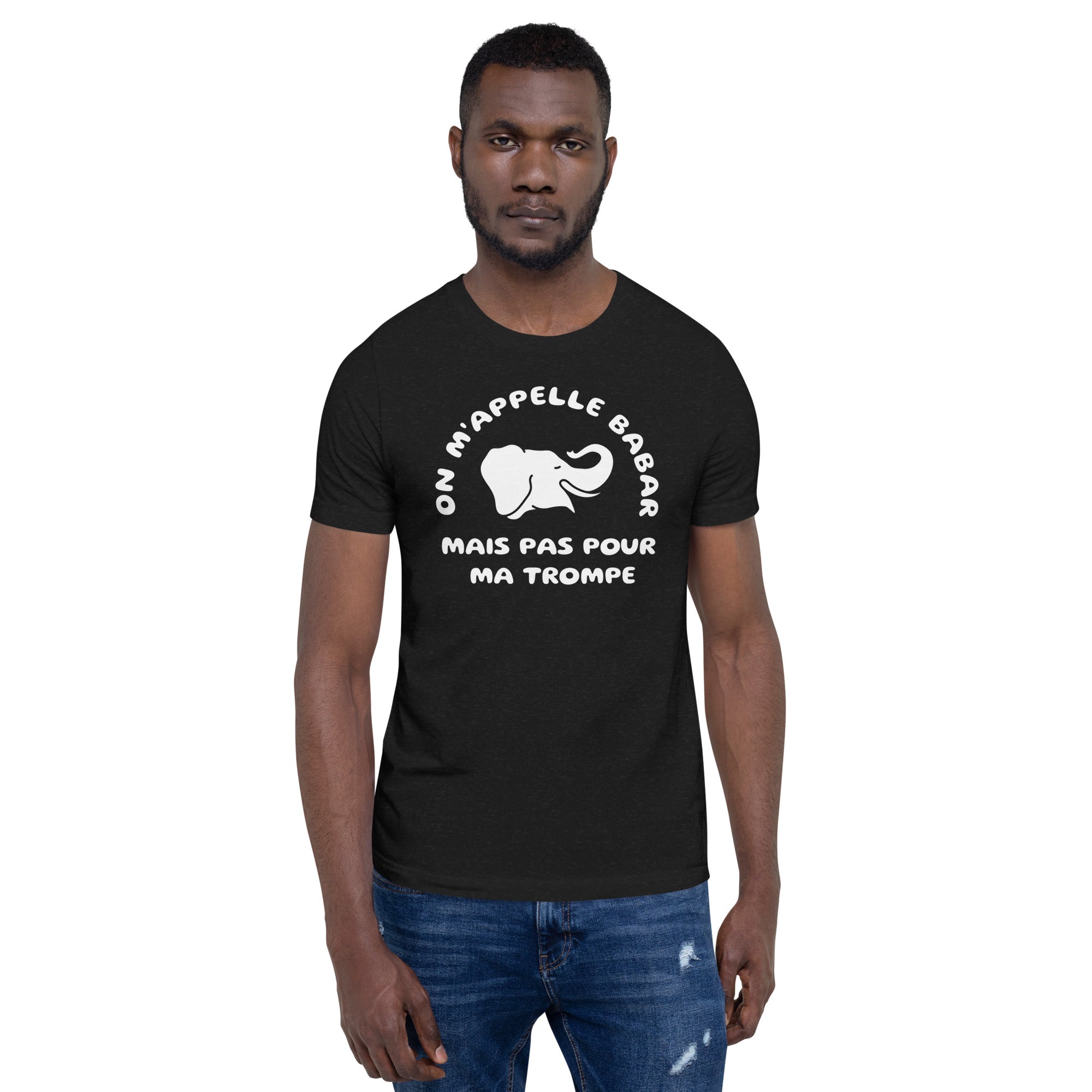 T-shirt unisexe On m'Appelle Babar Mais Pas Pour Ma Trompe