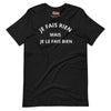 T-shirt unisexe Je Ne Fais Rien Mais Je Le Fais Bien (Lettrage clair)