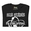 T-shirt unisexe Dans l'univers il y a des protons...(Lettrage clair)