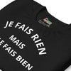 T-shirt unisexe Je Ne Fais Rien Mais Je Le Fais Bien (Lettrage clair)