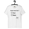 T-shirt unisexe Avez-vous bu ? (Lettrage foncé)