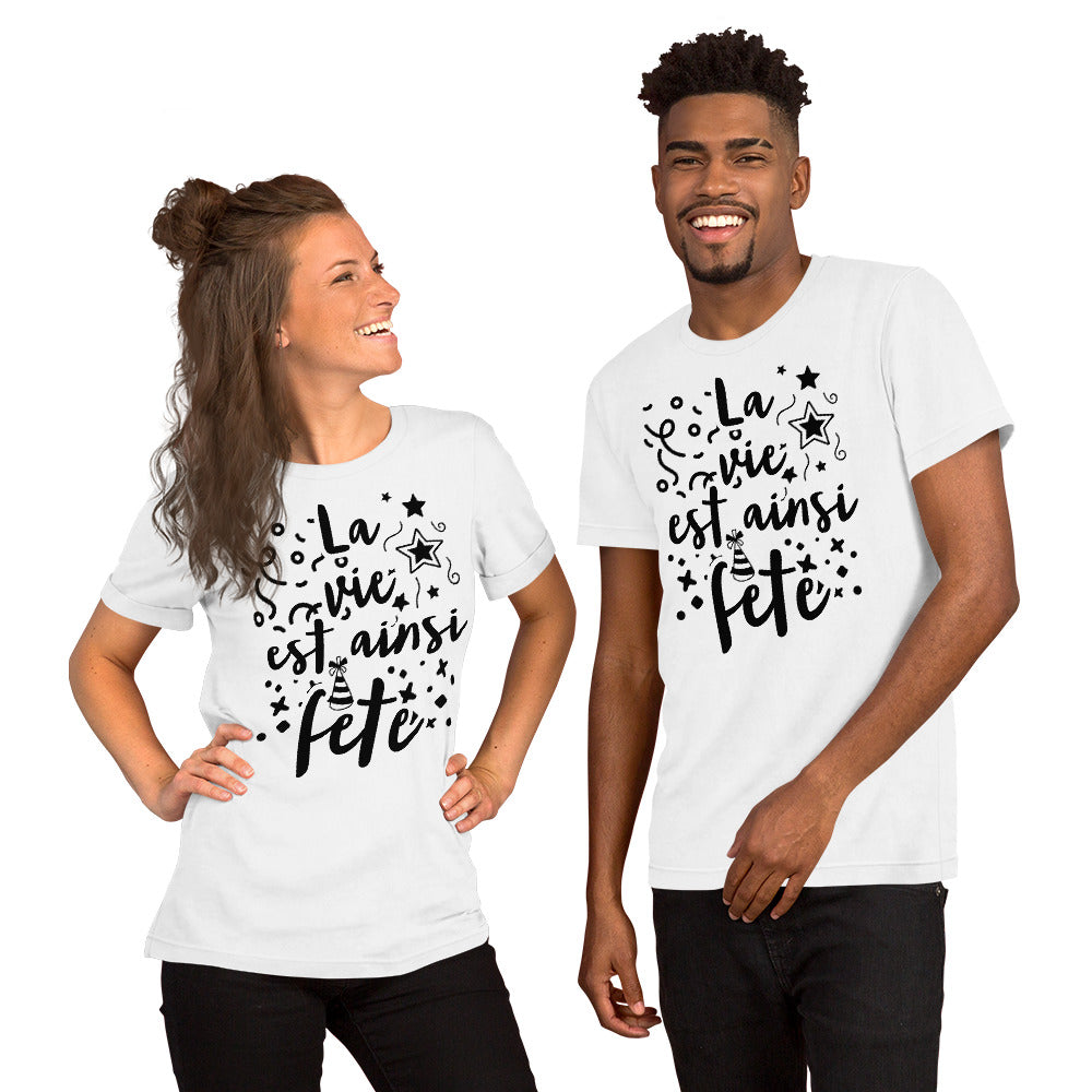 T-shirt unisexe La vie est ainsi Fête (Lettrage foncé)