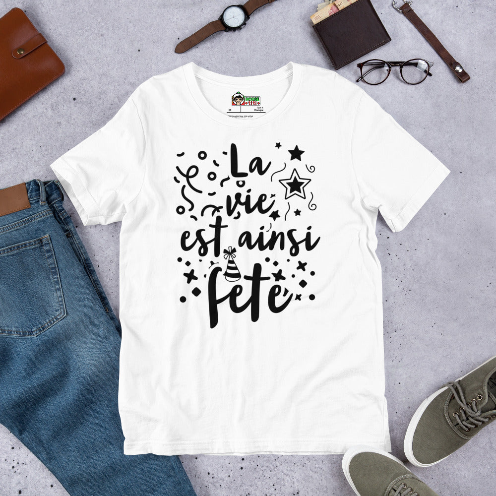 T-shirt unisexe La vie est ainsi Fête (Lettrage foncé)