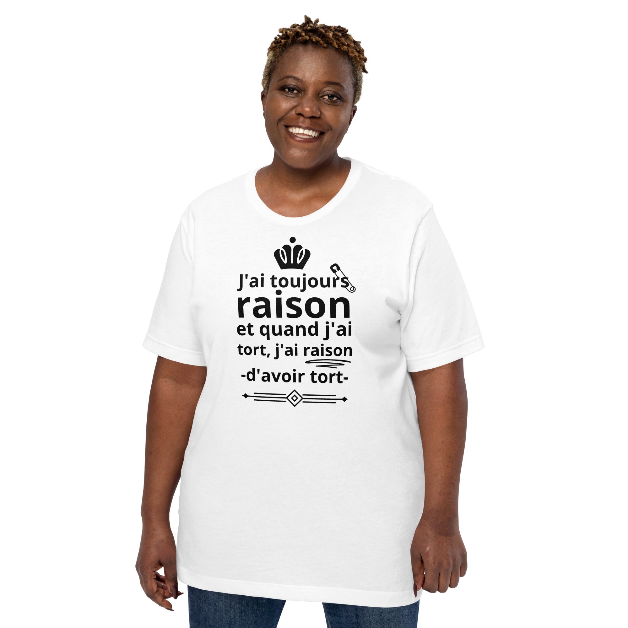 T-shirt unisexe J'ai toujours raison (Lettrage foncé)