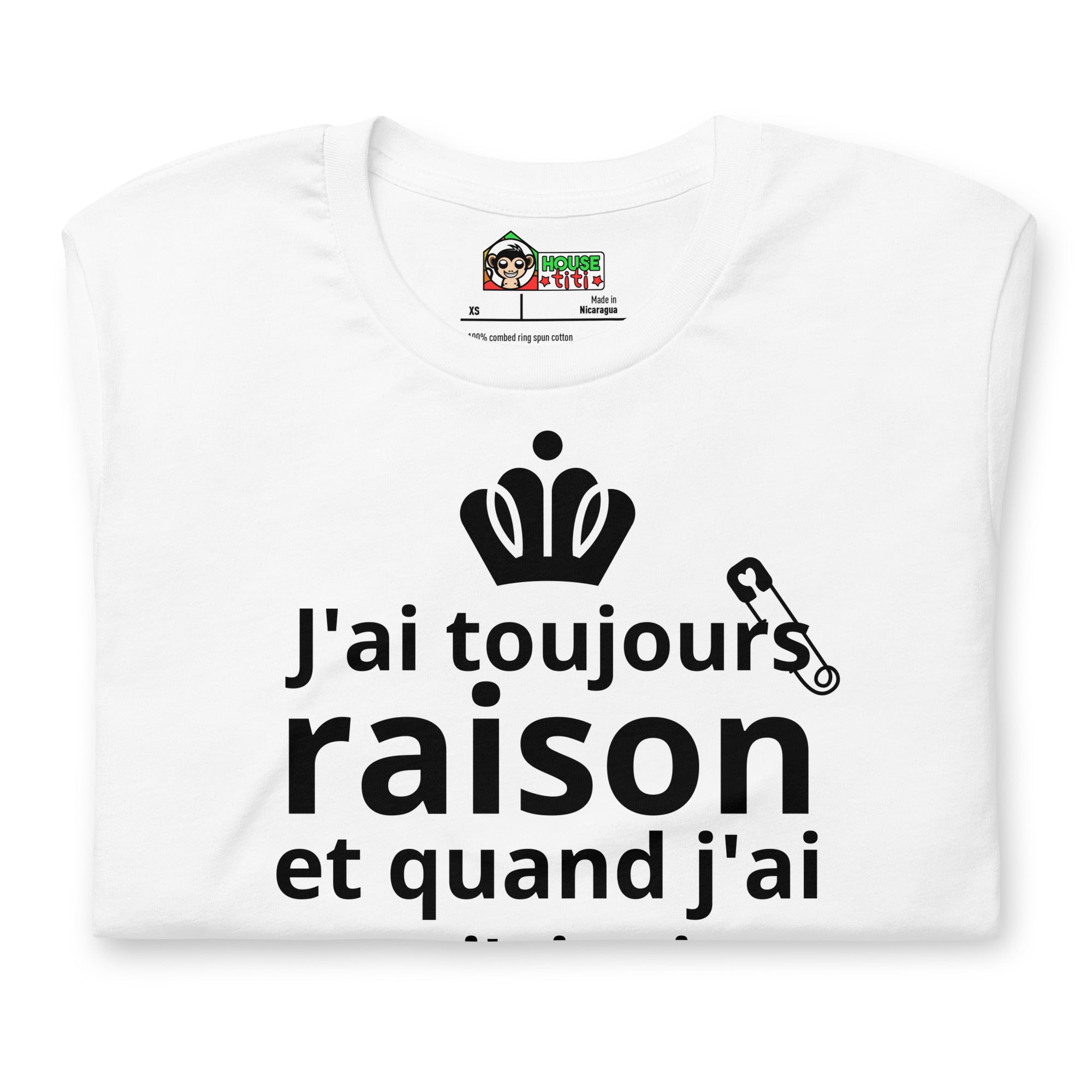 T-shirt unisexe J'ai toujours raison (Lettrage foncé)