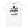 T-shirt unisexe J'ai toujours raison (Lettrage foncé)