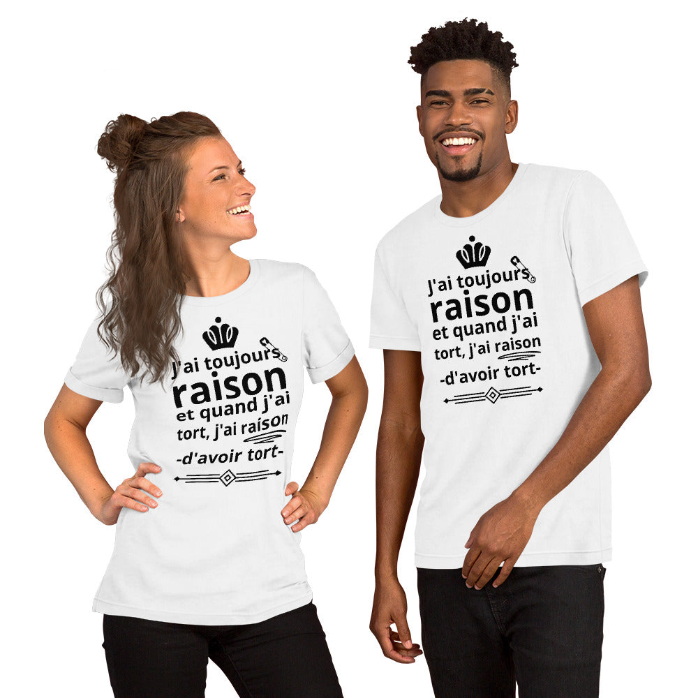 T-shirt unisexe J'ai toujours raison (Lettrage foncé)