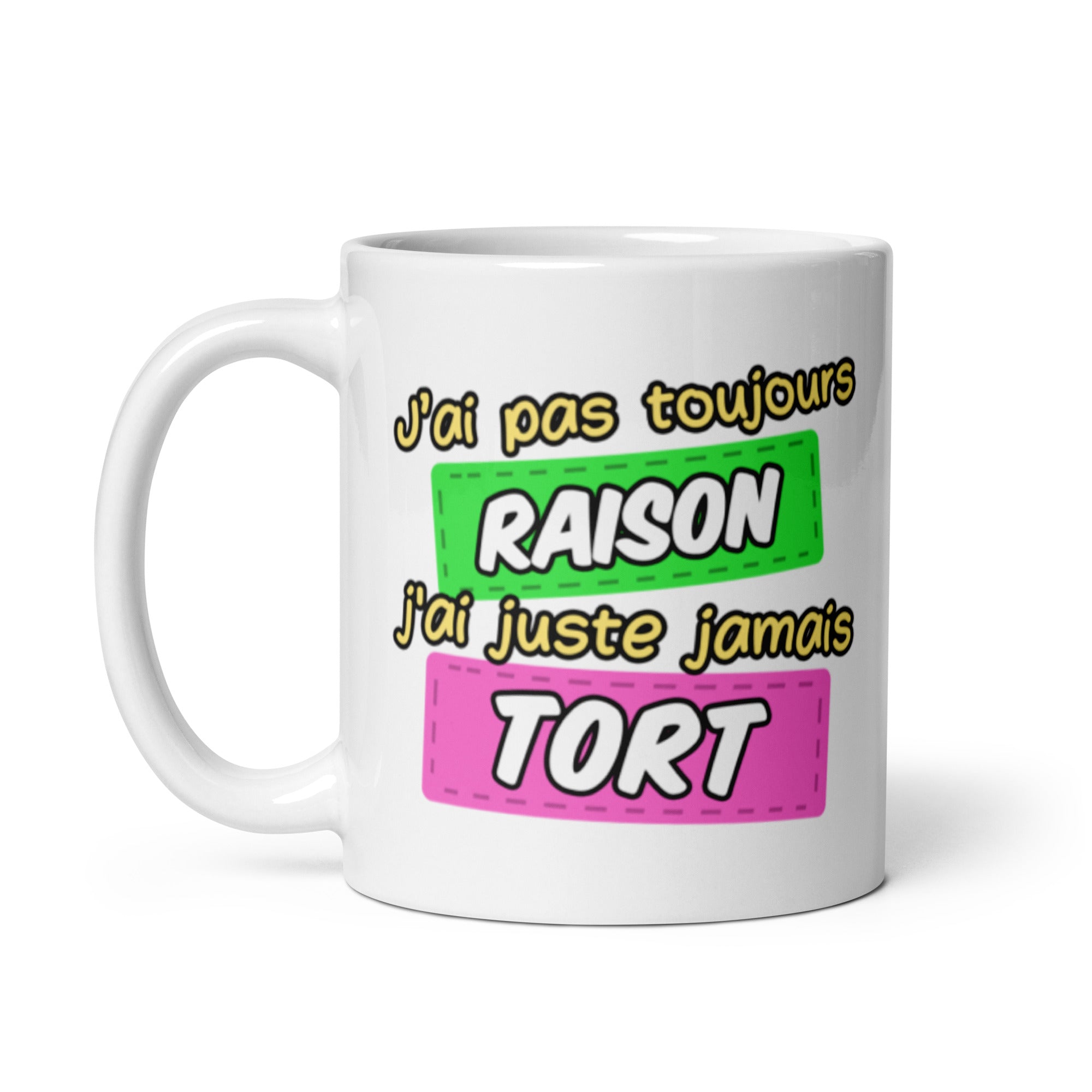 Mug Blanc vue de face avec anse côté droit J'ai Pas Toujours Raison